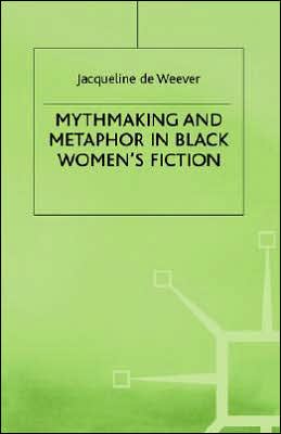 Mythmaking and Metaphor in Black Women's Fiction