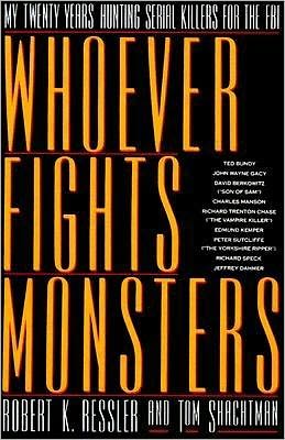 Whoever Fights Monsters: My Twenty Years Tracking Serial Killers for the FBI