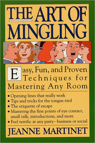Art of Mingling: Easy, Fun, and Proven Techniques for Mastering Any Room