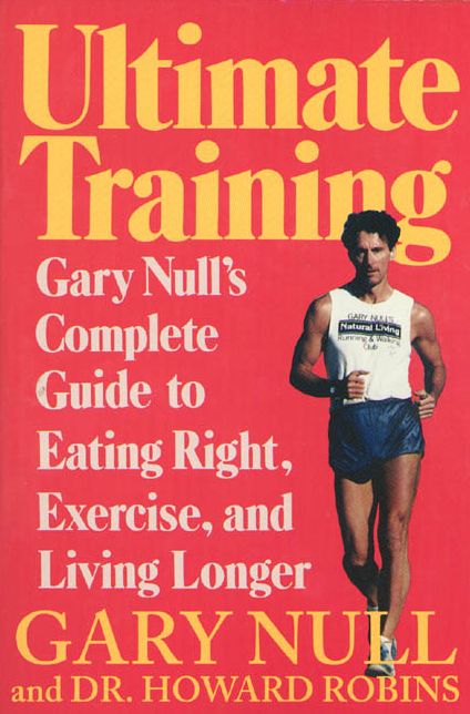 Ultimate Training: Gary's Null's Complete Guide to Eating Right, Exercising, and Living Longer