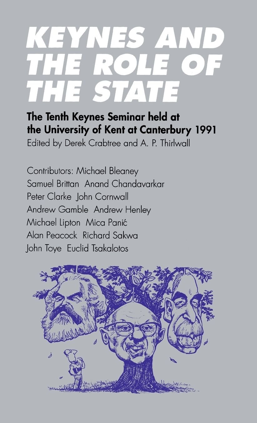 Keynes and the Role of the State: The Tenth Keynes Seminar held at the University of Kent at Canterbury, 1991