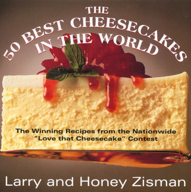 50 Best Cheesecakes in the World: The Winning Recipes from the Nationwide "Love That Cheesecake" Contest