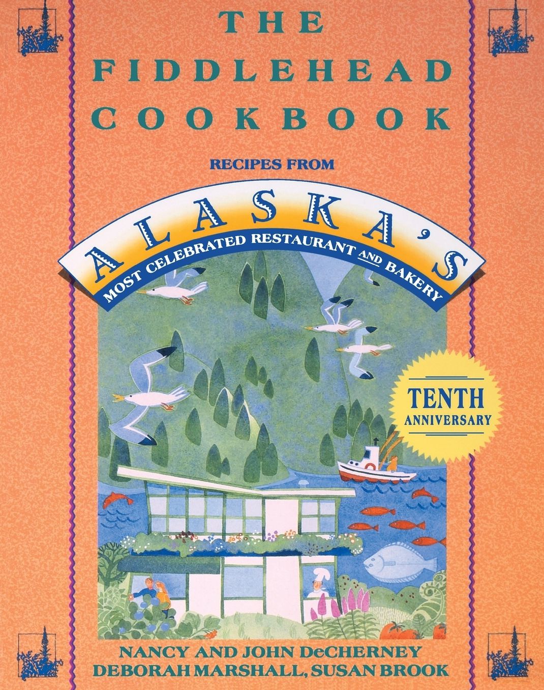 Fiddlehead Cookbook: Recipes from Alaska's Most Celebrated Restaurant and Bakery