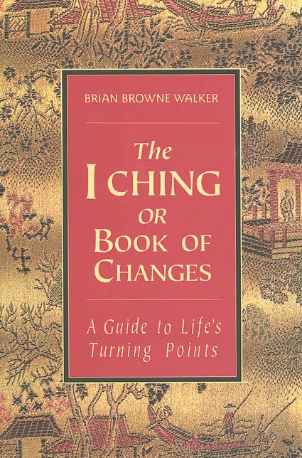 I Ching or Book of Changes: A Guide to Life's Turning Points