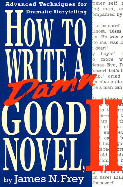 How to Write a Damn Good Novel, 2: Advanced Techniques for Dramatic Storytelling