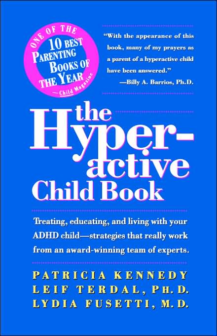 The Hyperactive Child Book: Treating, Educating and Living with an ADHD Child - Strategies That Really Work, from an Award-Winning Team of Experts