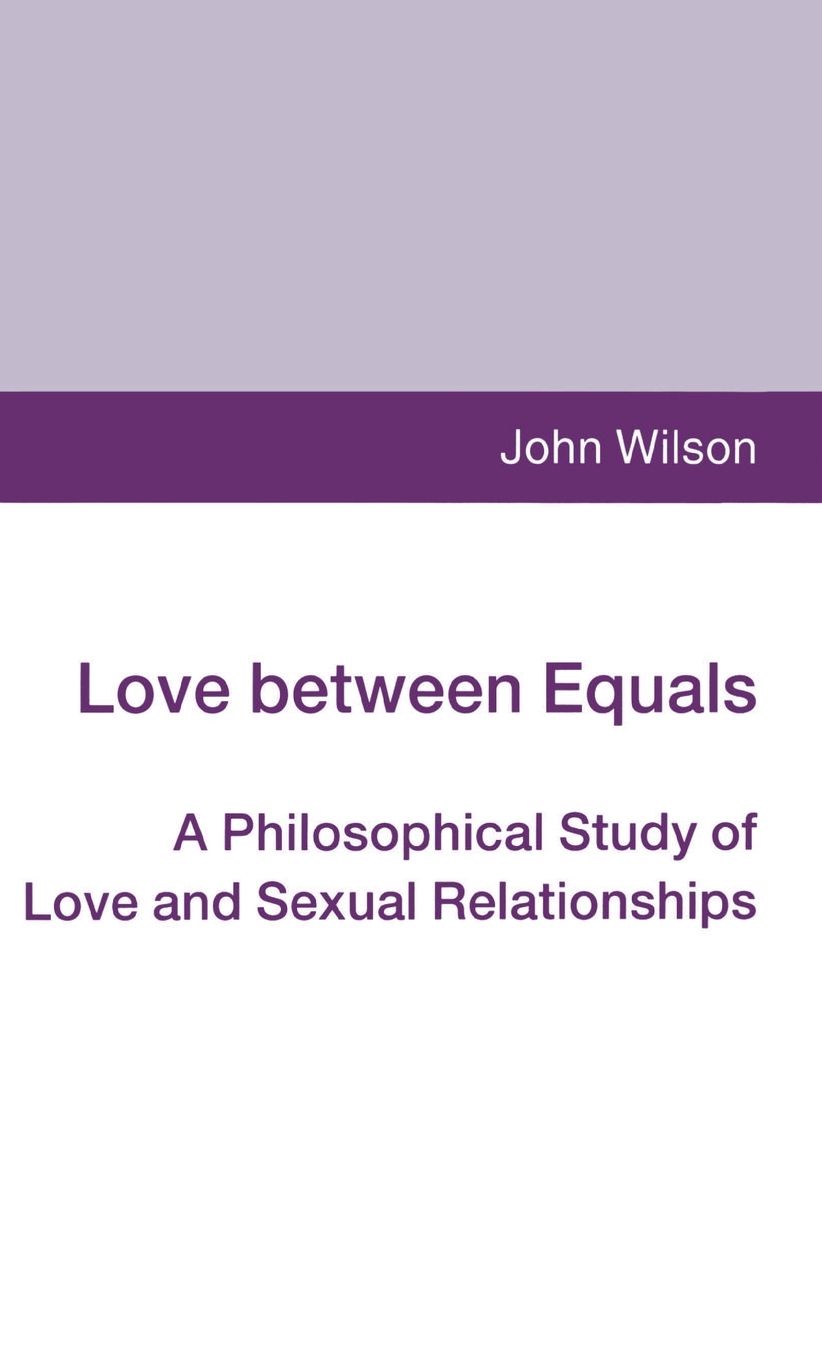 Love between Equals: A Philosophical Study of Love and Sexual Relationships