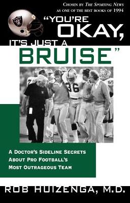 You're OK, It's Just A Bruise: A Doctor's Sideline Secrets About Pro Football's Most Outrageous Team