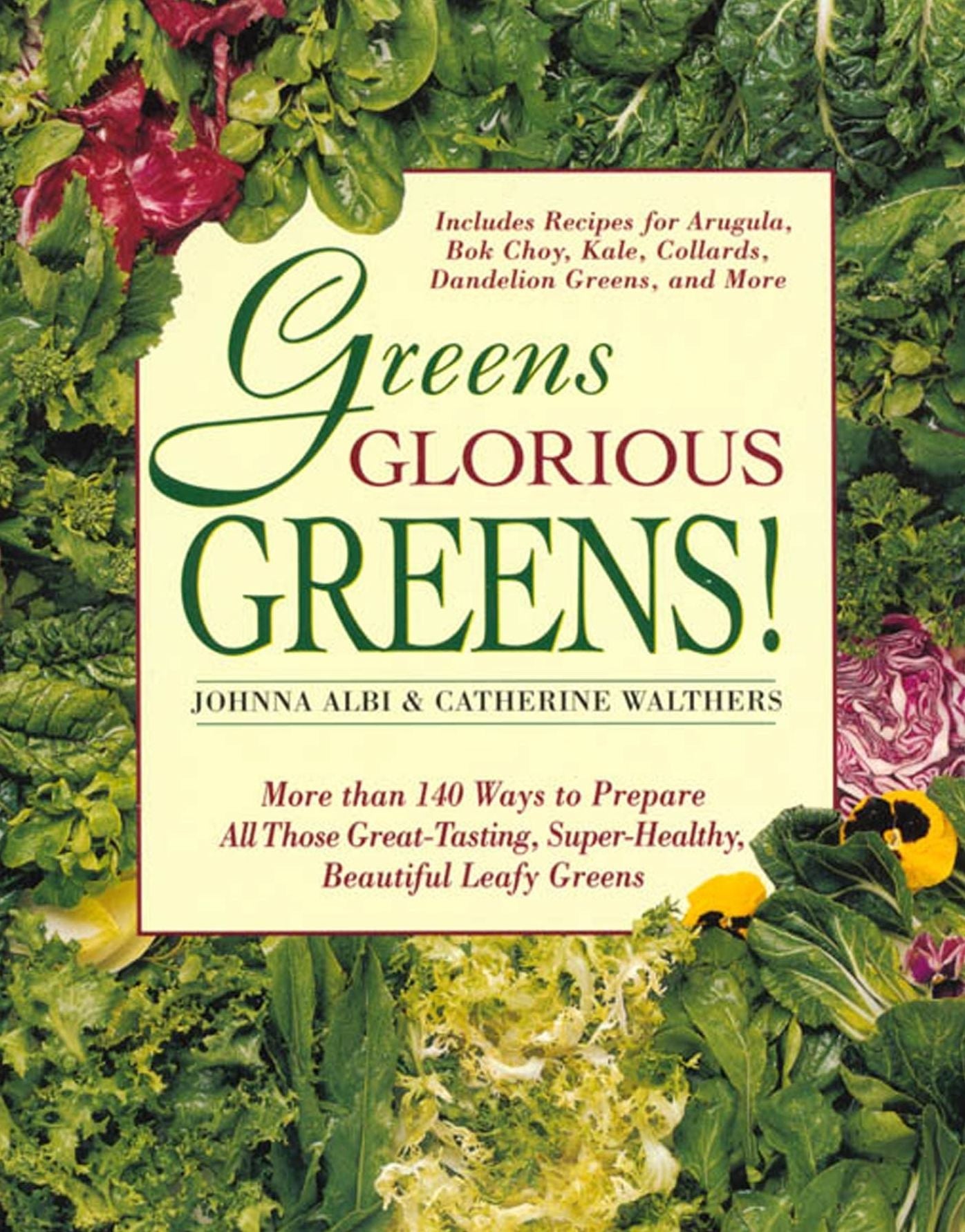 Greens Glorious Greens: More than 140 Ways to Prepare All Those Great-Tasting, Super-Healthy, Beautiful Leafy Greens