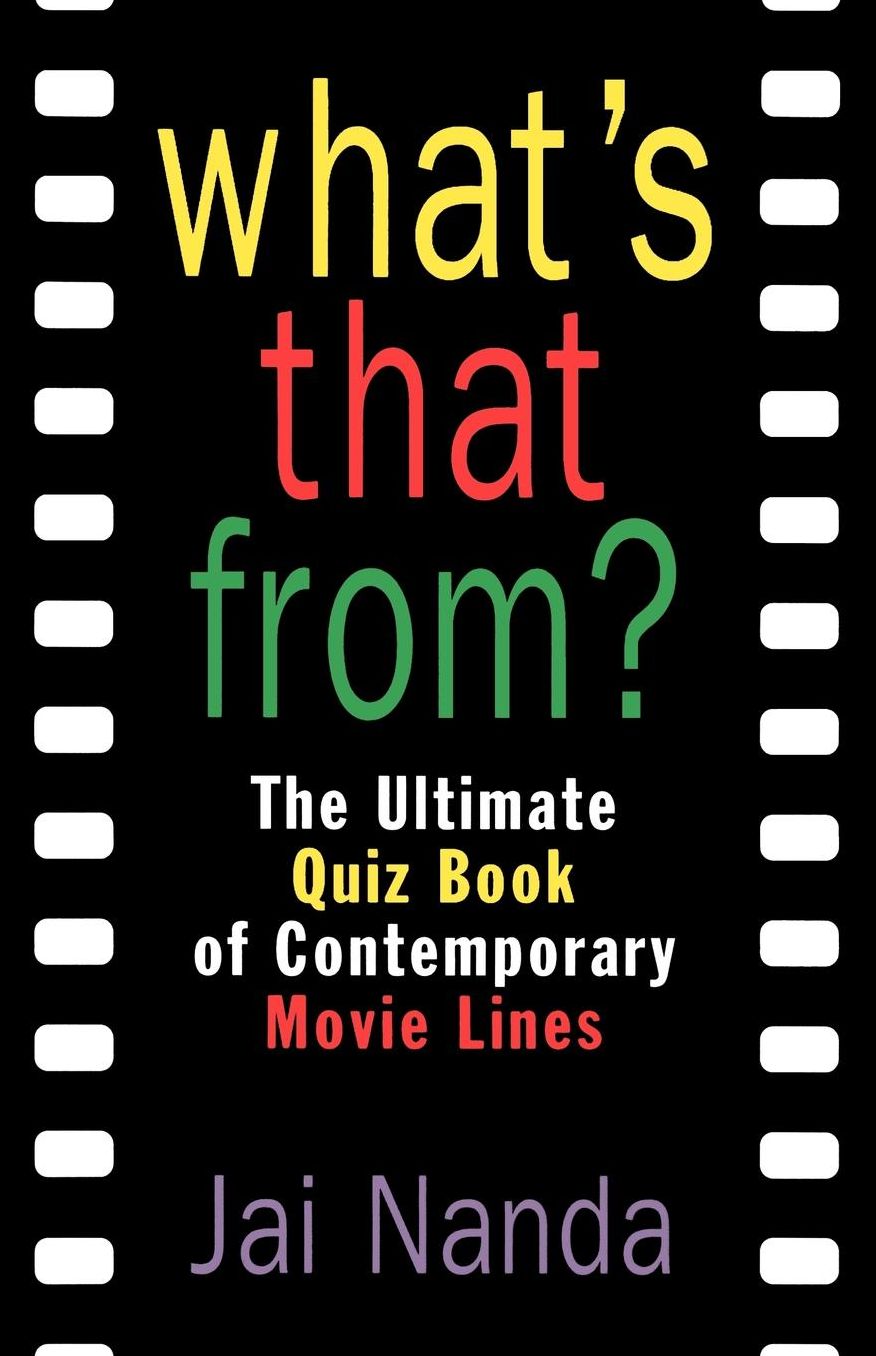 What's That From?: The Ultimate Quiz Book Of Memorable Movie Lines Since 1969