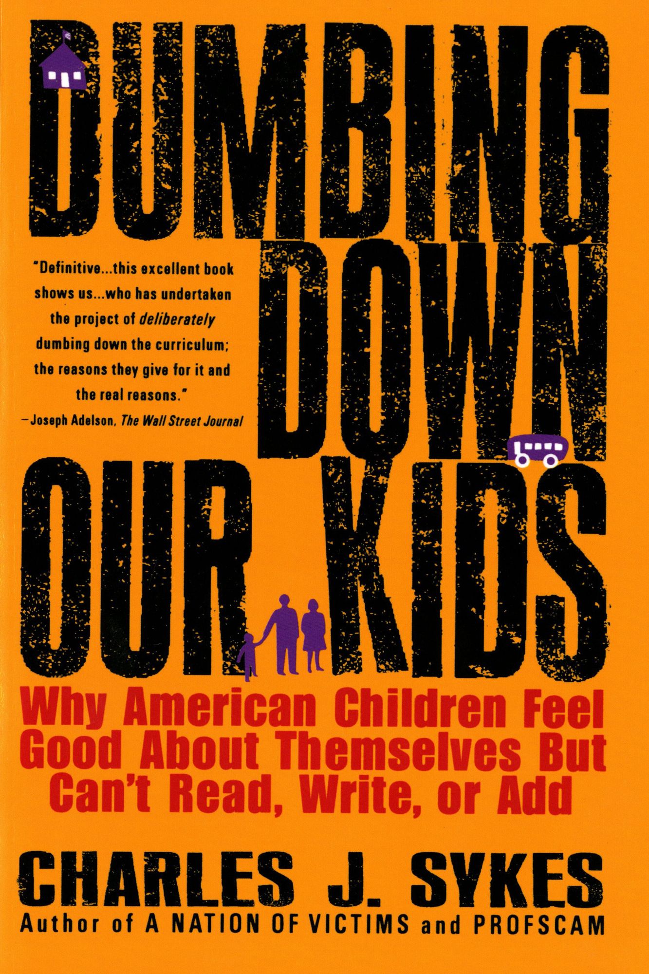 Dumbing Down Our Kids; Why American Children Feel Good about Themselves but Can't Read, Write, or Add