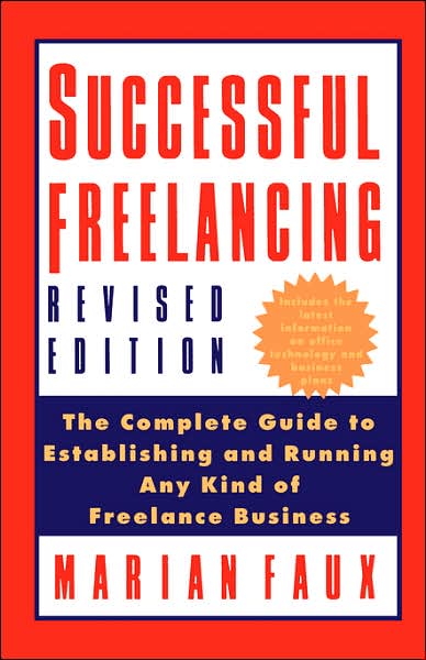 Successful Freelancing: The Complete Guide to Establishing and Running Any Kind of Freelance Business