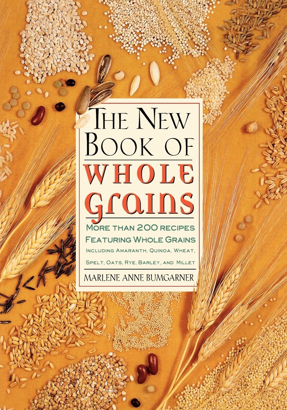 New Book of Whole Grains: More than 200 Recipes Featuring Whole Grains, Including Amaranth, Quinoa, Wheat, Spelt, Oats, Rye, Barley, and Millet
