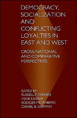 Democracy, Socialization and Conflicting Loyalties in East and West: Cross-National and Comparative Perspectives