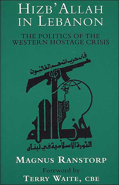 Hizb'Allah in Lebanon: The Politics of the Western Hostage Crisis