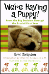 We're Having a Puppy!: From the Big Decision Through the Crucial First Year