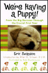 We're Having a Puppy!: From the Big Decision Through the Crucial First Year