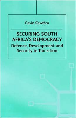 Securing South Africa's Democracy: Defence, Development and Security in Transition