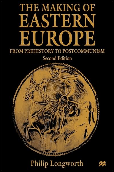 The Making of Eastern Europe: From Prehistory to Postcommunism