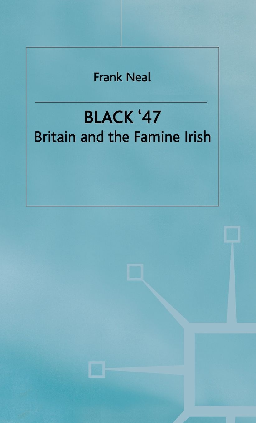 Black '47: Britain and the Famine Irish