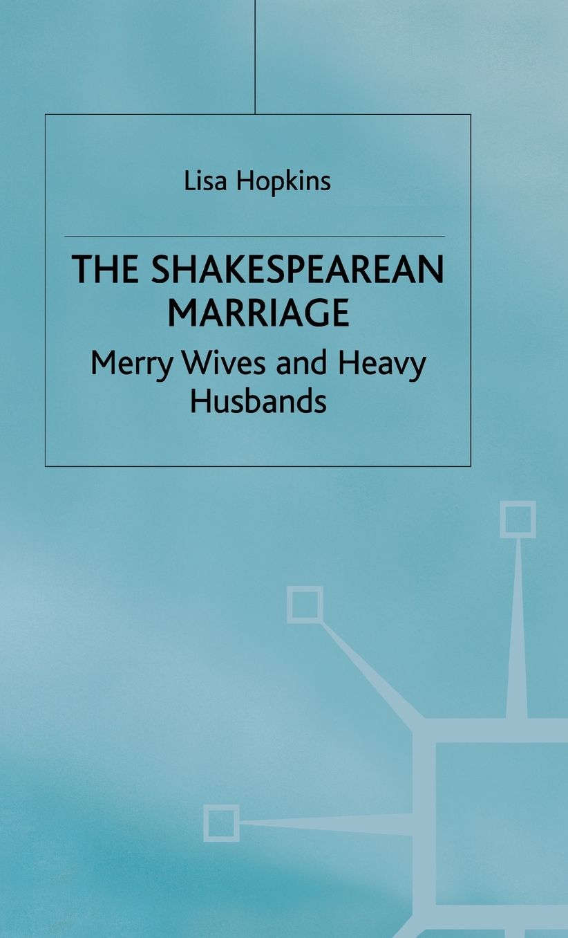 The Shakespearean Marriage: Merry Wives and Heavy Husbands