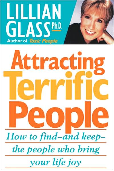 Attracting Terrific People: How to Find-and Keep-the People Who Bring Your Life Joy
