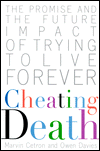 Cheating Death: The Promise and the Future Impact of Trying to Live Forever