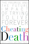 Cheating Death: The Promise and the Future Impact of Trying to Live Forever