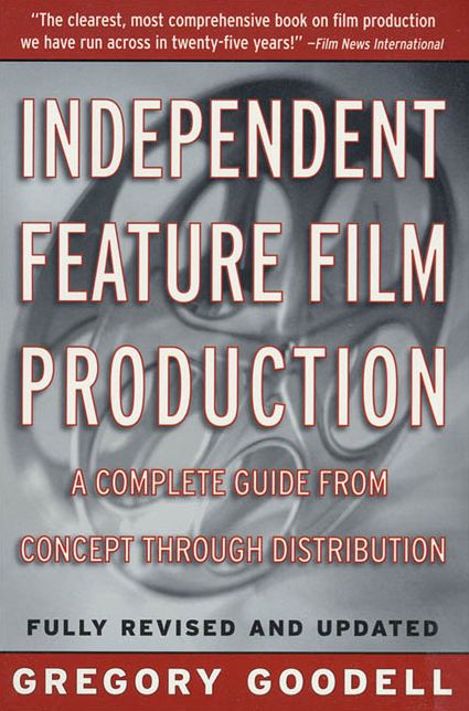 Independent Feature Film Production: A Complete Guide from Concept through Distribution