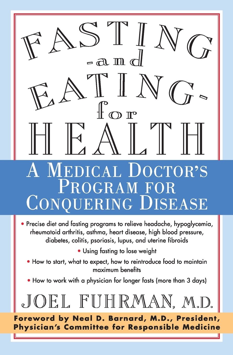 Fasting and Eating for Health: A Medical Doctor's Program for Conquering Disease