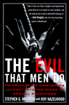 Evil That Men Do: FBI Profiler Roy Hazelwood's Journey into the Minds of Sexual Predators