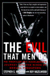 Evil That Men Do: FBI Profiler Roy Hazelwood's Journey into the Minds of Sexual Predators