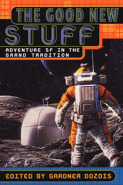 The Good New Stuff: Adventure in Science Fiction in the Grand Tradition