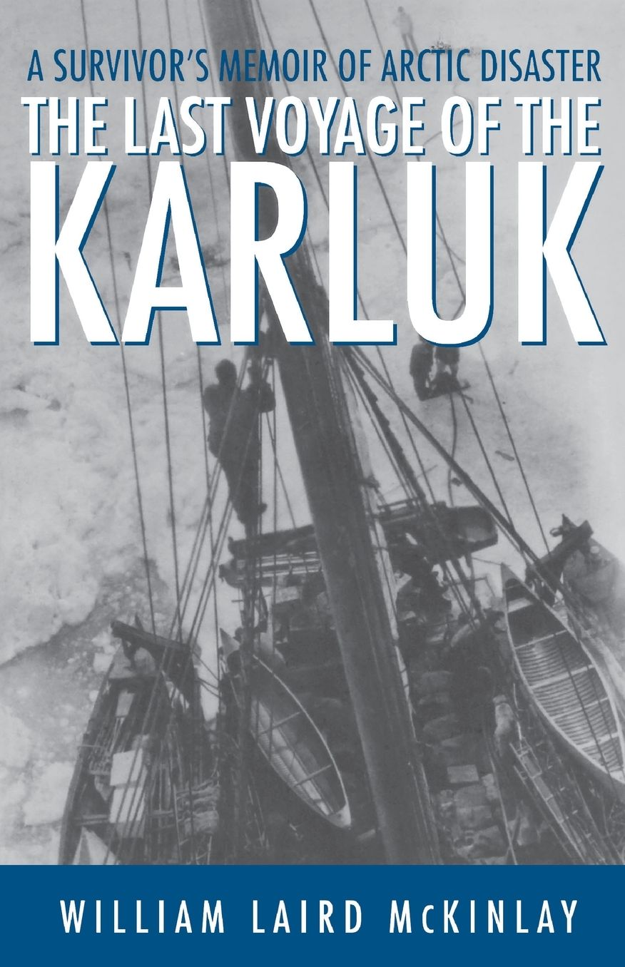 The Last Voyage of the Karluk: The Classic Memoir of Arctic Disaster