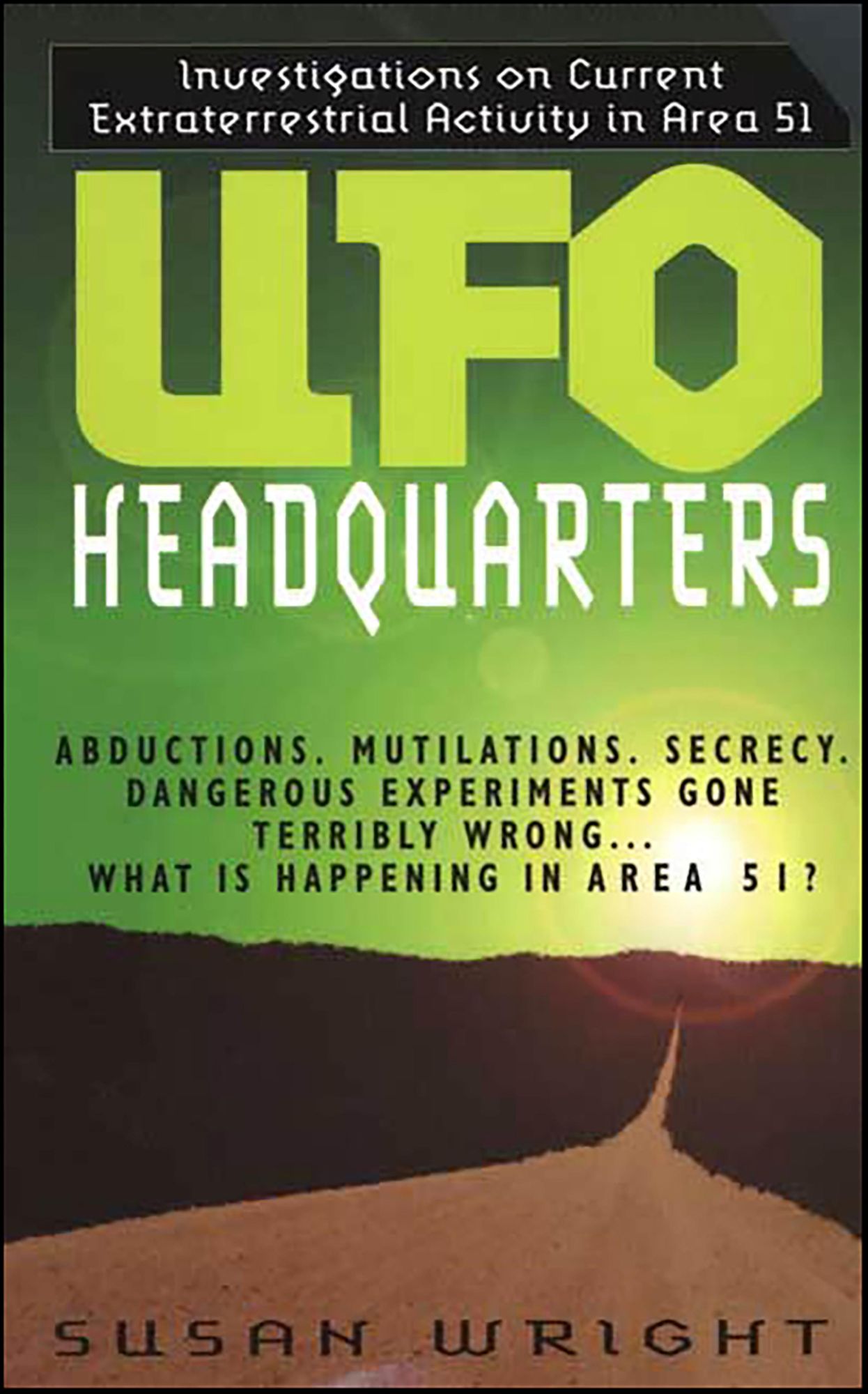 UFO Headquarters: Investigations On Current Extraterrestrial Activity In Area 51