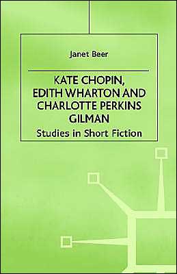 Kate Chopin, Edith Wharton and Charlotte Perkins Gilman: Studies in Short Fiction