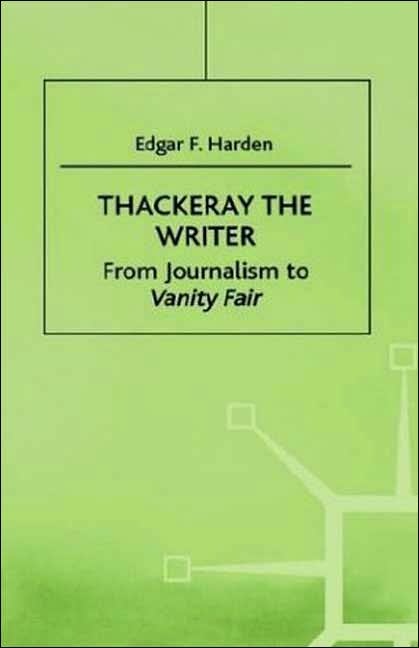 Thackeray the Writer: From Journalism to Vanity Fair