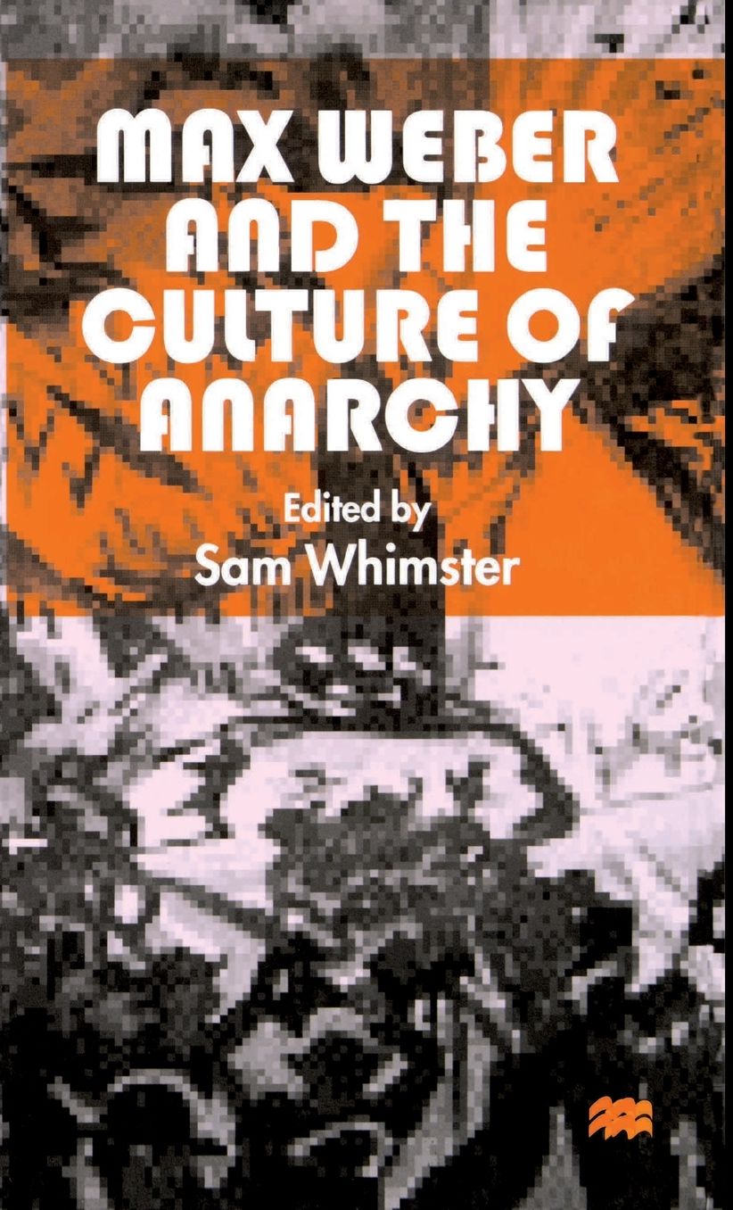Max Weber and the Culture of Anarchy