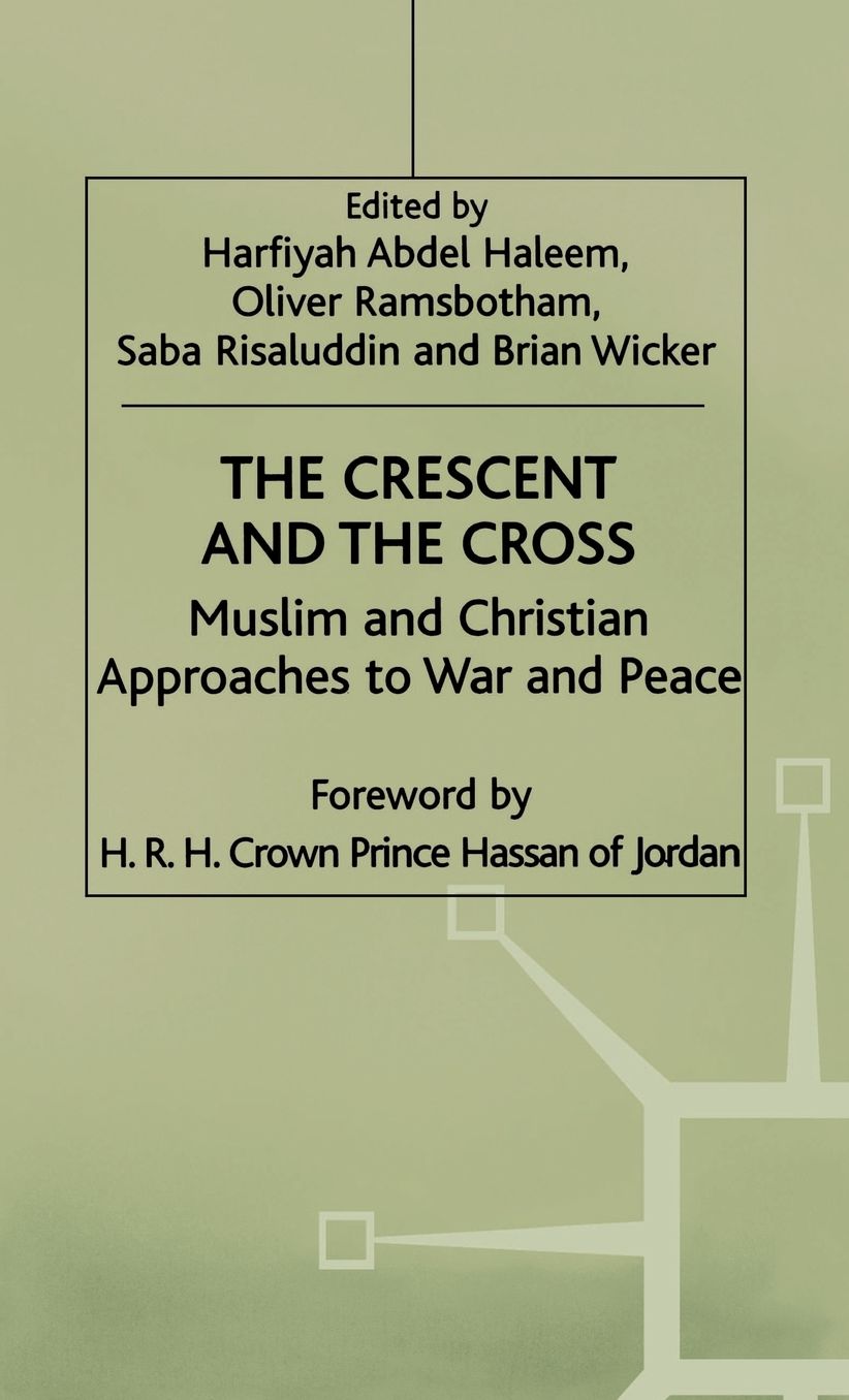 The Crescent and the Cross: Muslim and Christian Approaches to War and Peace