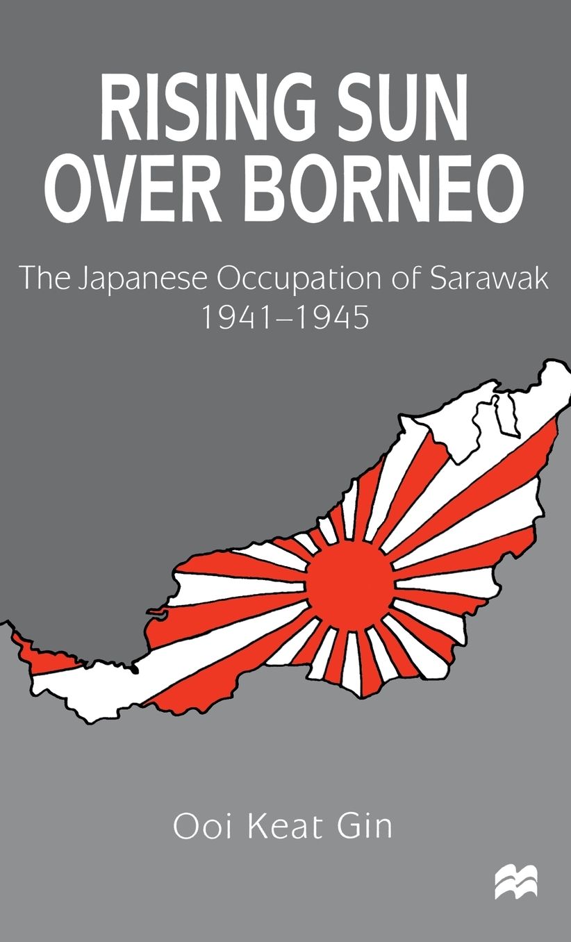 Rising Sun over Borneo: The Japanese Occupation of Sarawak, 1941-1945