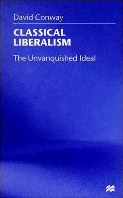 Classical Liberalism: The Unvanquished Ideal