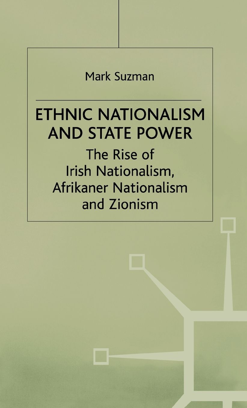 Ethnic Nationalism and State Power: The Rise of Irish Nationalism, Afrikaner Nationalism and Zionism