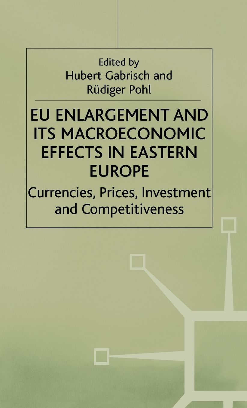 EU Enlargement and its Macroeconomic Effects in Eastern Europe: Currencies, Prices, Investment and Competitiveness