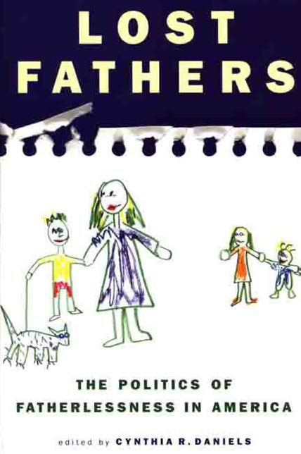 Lost Fathers: The Politics of Fatherlessness in America