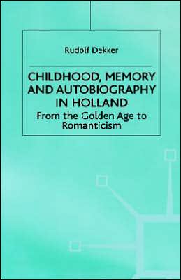 Childhood, Memory and Autobiography in Holland: From the Golden Age to Romanticism