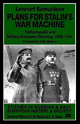 Plans for Stalin's War-Machine: Tukhachevskii and Military-Economic Planning, 1925-1941