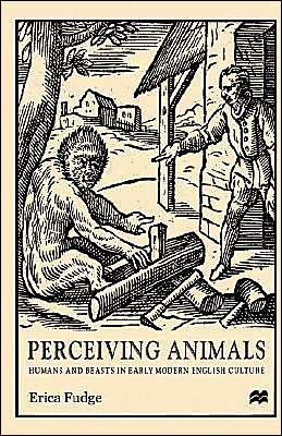 Perceiving Animals: Humans and Beasts in Early Modern English Culture