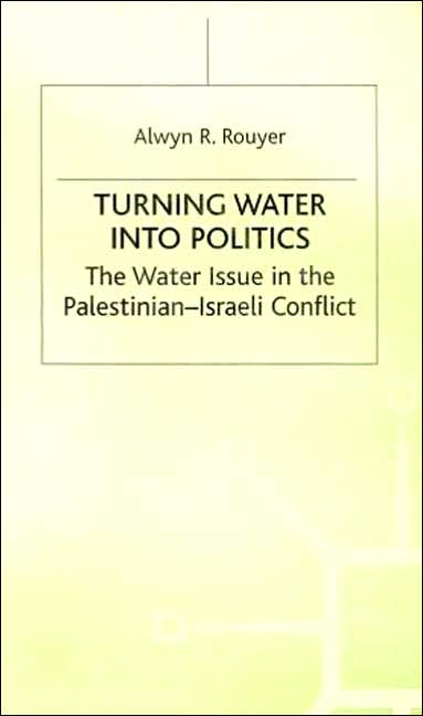 Turning Water into Politics: The Water Issue in the Palestinian-Israeli Conflict