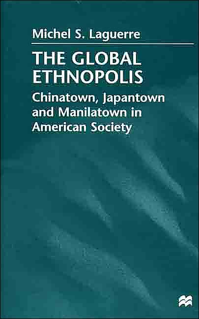 The Global Ethnopolis: Chinatown, Japantown and Manilatown in American Society