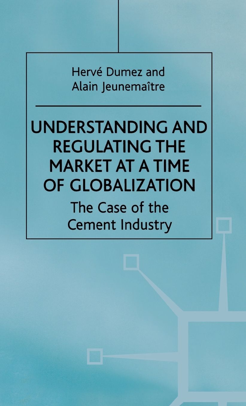 Understanding and Regulating the Market at a Time of Globalization: The Case of the Cement Industry